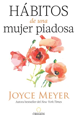 Hbitos de Una Mujer Piadosa: Supera Los Problemas Que Afectan a Tu Corazn, Mente Y Alma / Habits of a Godly Woman