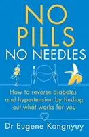 Keine Pillen, keine Nadeln - Wie man Diabetes und Bluthochdruck bekämpft, indem man herausfindet, was für einen selbst funktioniert - No Pills, No Needles - How to reverse diabetes and hypertension by finding out what works for you