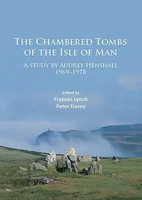 Die Kammergräber auf der Isle of Man: Eine Studie von Audrey Henshall 1971-1978 - The Chambered Tombs of the Isle of Man: A Study by Audrey Henshall 1971-1978