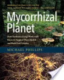 Mykorrhiza-Planet: Wie symbiotische Pilze mit den Wurzeln zusammenarbeiten, um die Pflanzengesundheit zu fördern und die Bodenfruchtbarkeit zu steigern - Mycorrhizal Planet: How Symbiotic Fungi Work with Roots to Support Plant Health and Build Soil Fertility