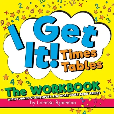 Ich hab's kapiert! Das Einmaleins: Das Arbeitsbuch: Mit tonnenweise Beispielen und weiteren Zeittafel-Tricks - I Get It! Times Tables: The Workbook: With Tonnes of Examples And More Times Table Tricks