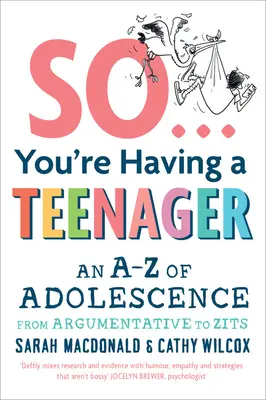 Du bekommst also einen Teenager: Ein A-Z der Adoleszenz von streitlustig bis Pickel - So You're Having a Teenager: An A-Z of Adolescence from Argumentative to Zits