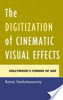 Die Digitalisierung der visuellen Effekte im Kino: Hollywoods Aufbruch ins Zeitalter - The Digitization of Cinematic Visual Effects: Hollywood's Coming of Age