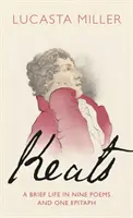 Keats - Ein kurzes Leben in neun Gedichten und einem Epitaph - Keats - A Brief Life in Nine Poems and One Epitaph