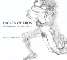 Facetten des Eros: Die Zeichnungen von Claire Wilks - Facets of Eros: The Drawings of Claire Wilks