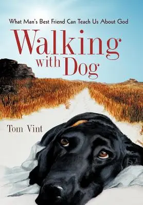 Mit dem Hund spazieren gehen: Was uns der beste Freund des Menschen über Gott beibringen kann - Walking with Dog: What Man's Best Friend Can Teach Us about God