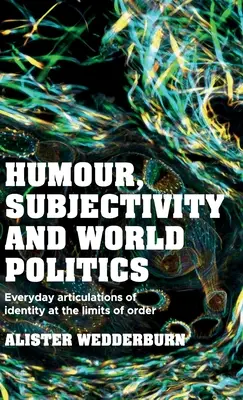 Humor, Subjektivität und Weltpolitik: Alltägliche Identitätsartikulationen an den Grenzen der Ordnung - Humour, Subjectivity and World Politics: Everyday Articulations of Identity at the Limits of Order