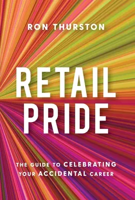 Stolz im Einzelhandel: Der Leitfaden zum Feiern Ihrer zufälligen Karriere - Retail Pride: The Guide to Celebrating Your Accidental Career