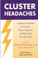 Clusterkopfschmerzen, Behandlung und Linderung: Behandlung und Linderung von Clusterkopfschmerzen, Clustermigräne und wiederkehrenden Augenstichschmerzen - Cluster Headaches, Treatment and Relief: Treatment and Relief for Cluster, Cluster Migraine, and Recurring Eye-Stab Pain