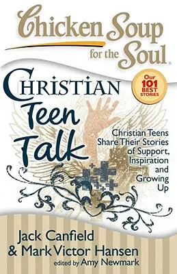 Hühnersuppe für die Seele: Christian Teen Talk: Christliche Teenager erzählen ihre Geschichten von Unterstützung, Inspiration und Erwachsenwerden - Chicken Soup for the Soul: Christian Teen Talk: Christian Teens Share Their Stories of Support, Inspiration and Growing Up