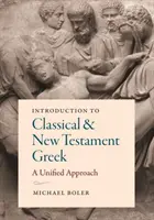 Einführung in das Griechische des Klassischen und Neuen Testaments: A Unified Approach - Introduction to Classical and New Testament Greek: A Unified Approach