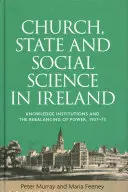 Kirche, Staat und Sozialwissenschaft in Irland: Wissensinstitutionen und die Neugewichtung der Macht, 1937-73 - Church, State and Social Science in Ireland: Knowledge Institutions and the Rebalancing of Power, 1937-73