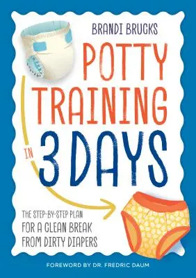 Töpfchentraining in 3 Tagen: Der Schritt-für-Schritt-Plan für eine saubere Abkehr von schmutzigen Windeln - Potty Training in 3 Days: The Step-By-Step Plan for a Clean Break from Dirty Diapers