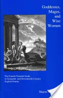 Göttinnen, Magierinnen und weise Frauen: Der weibliche Hirtenführer im englischen Drama des sechzehnten und siebzehnten Jahrhunderts - Goddesses, Mages, and Wise Women: The Female Pastoral Guide in Sixteenth- And Seventeenth-Century English Drama