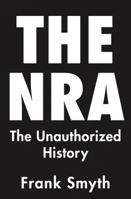 Die NRA: Die unautorisierte Geschichte - The NRA: The Unauthorized History