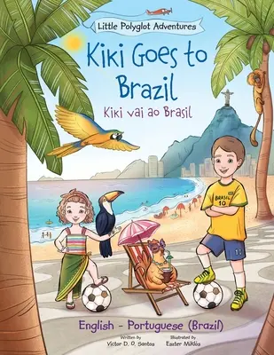 Kiki Goes to Brazil / Kiki Vai Ao Brasil - Zweisprachige Ausgabe in Englisch und Portugiesisch (Brasilien): Bilderbuch für Kinder - Kiki Goes to Brazil / Kiki Vai Ao Brasil - Bilingual English and Portuguese (Brazil) Edition: Children's Picture Book