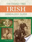 Der Stammbaum Irischer Genealogieführer: Wie Sie Ihre Vorfahren in Irland aufspüren - The Family Tree Irish Genealogy Guide: How to Trace Your Ancestors in Ireland