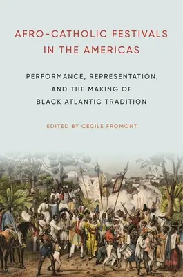 Afro-katholische Festivals in Amerika: Performance, Repräsentation und die Entstehung der schwarzen atlantischen Tradition - Afro-Catholic Festivals in the Americas: Performance, Representation, and the Making of Black Atlantic Tradition