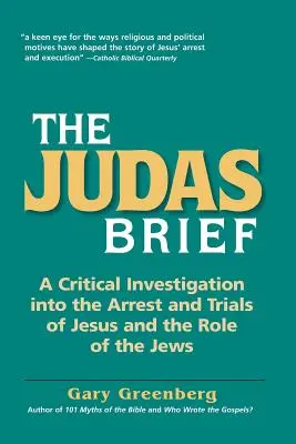 Der Judas-Brief: Eine kritische Untersuchung der Verhaftung und des Prozesses gegen Jesus und die Rolle der Juden - The Judas Brief: A Critical Investigation Into the Arrest and Trials of Jesus and the Role of the Jews