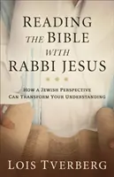 Die Bibel mit Rabbi Jesus lesen: Wie eine jüdische Sichtweise Ihr Verständnis verändern kann - Reading the Bible with Rabbi Jesus: How a Jewish Perspective Can Transform Your Understanding