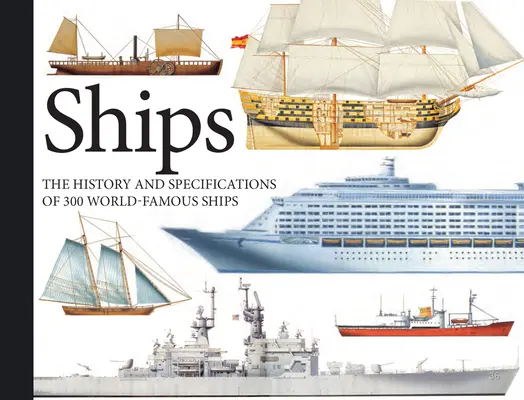 Schiffe: Die Geschichte und Spezifikationen von 300 weltberühmten Schiffen - Ships: The History and Specifications of 300 World-Famous Ships