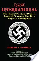 Nazi-Internationale: Der Nachkriegsplan der Nazis zur Kontrolle der Welten von Wissenschaft, Finanzen, Weltraum und Konflikten - Nazi International: The Nazis' Postwar Plan to Control the Worlds of Science, Finance, Space, and Conflict