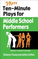 Weitere Zehn-Minuten-Stücke für Schauspieler der Mittelstufe: Stücke für verschiedene Besetzungsgrößen - More Ten-Minute Plays for Middle School Performers: Plays for a Variety of Cast Sizes