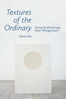 Texturen des Gewöhnlichen: Doing Anthropology nach Wittgenstein - Textures of the Ordinary: Doing Anthropology After Wittgenstein