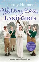 Hochzeitsglocken für Landmädchen - Eine herzerwärmende und romantische Geschichte aus der Kriegszeit - Wedding Bells for Land Girls - A heartwarming and romantic wartime story