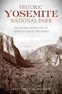 Historischer Yosemite-Nationalpark: Die Geschichten hinter einem der größten Schätze Amerikas - Historic Yosemite National Park: The Stories Behind One of America's Great Treasures