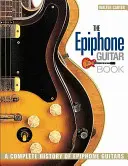 Das Epiphone-Gitarrenbuch: Eine vollständige Geschichte der Epiphone-Gitarren - The Epiphone Guitar Book: A Complete History of Epiphone Guitars