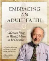 Embracing an Adult Faith Participant's Workbook: Marcus Borg über die Bedeutung des Christseins - eine 5-sitzige Studie - Embracing an Adult Faith Participant's Workbook: Marcus Borg on What It Means to Be Christian - A 5-Session Study