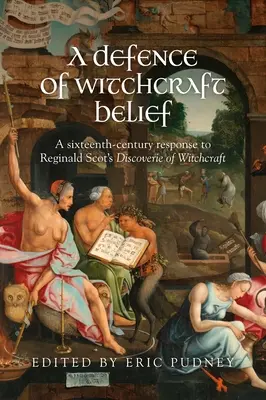 Eine Verteidigung des Hexereiglaubens: Eine Antwort des sechzehnten Jahrhunderts auf Reginald Scot's Discoverie of Witchcraft - A Defence of Witchcraft Belief: A Sixteenth-Century Response to Reginald Scot's Discoverie of Witchcraft