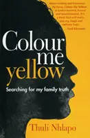 Colour me yellow - Auf der Suche nach der Wahrheit über meine Familie - Colour me yellow - Searching for my family truth