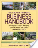 Das Betriebshandbuch für Biobauern: Ein kompletter Leitfaden zur Verwaltung von Finanzen, Ernte und Personal - und zur Erzielung eines Gewinns [mit CDROM] - The Organic Farmer's Business Handbook: A Complete Guide to Managing Finances, Crops, and Staff - And Making a Profit [With CDROM]