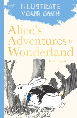 Alices Abenteuer im Wunderland: Illustriere dein eigenes - Alice's Adventures in Wonderland: Illustrate Your Own