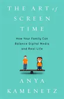 Die Kunst der Bildschirmzeit: Wie Ihre Familie ein Gleichgewicht zwischen digitalen Medien und dem realen Leben finden kann - The Art of Screen Time: How Your Family Can Balance Digital Media and Real Life
