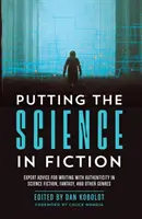 Die Wissenschaft in die Fiktion bringen: Expertenratschläge für authentisches Schreiben in Science Fiction, Fantasy und anderen Genres - Putting the Science in Fiction: Expert Advice for Writing with Authenticity in Science Fiction, Fantasy, & Other Genres