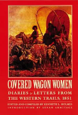 Planwagenfahrerinnen, Band 3: Tagebücher und Briefe von den Western Trails, 1851 - Covered Wagon Women, Volume 3: Diaries and Letters from the Western Trails, 1851