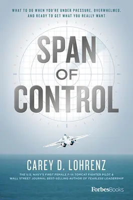 Spannweite der Kontrolle: Was zu tun ist, wenn Sie unter Druck stehen, überfordert sind und das bekommen wollen, was Sie wirklich wollen - Span of Control: What to Do When You're Under Pressure, Overwhelmed, and Ready to Get What You Really Want