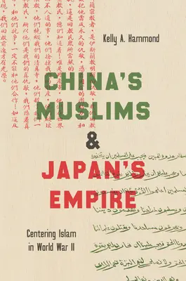 Chinas Muslime und Japans Reich: Der Islam im Zentrum des Zweiten Weltkriegs - China's Muslims and Japan's Empire: Centering Islam in World War II