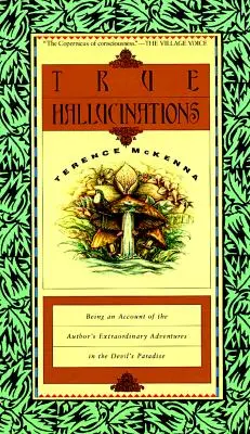 Wahre Halluzinationen: Ein Bericht über die außergewöhnlichen Abenteuer des Autors im Paradies des Teufels - True Hallucinations: Being an Account of the Author's Extraordinary Adventures in the Devil's Paradis