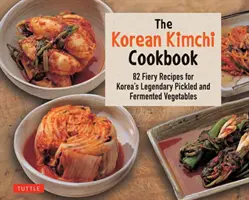 Das koreanische Kimchi Kochbuch: 78 feurige Rezepte für Koreas legendäres eingelegtes und fermentiertes Gemüse - The Korean Kimchi Cookbook: 78 Fiery Recipes for Korea's Legendary Pickled and Fermented Vegetables