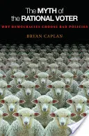 Der Mythos des rationalen Wählers: Warum Demokratien schlechte Politik machen - Neue Ausgabe - The Myth of the Rational Voter: Why Democracies Choose Bad Policies - New Edition