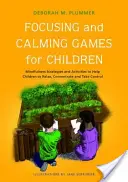 Fokussierungs- und Beruhigungsspiele für Kinder: Achtsamkeitsstrategien und Aktivitäten, die Kindern helfen, sich zu entspannen, sich zu konzentrieren und die Kontrolle zu übernehmen - Focusing and Calming Games for Children: Mindfulness Strategies and Activities to Help Children to Relax, Concentrate and Take Control