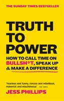 Die Wahrheit an die Macht - Wie man Bullsh*t die Stirn bietet, sich zu Wort meldet und etwas verändert (The Sunday Times Bestseller) - Truth to Power - How to Call Time on Bullsh*t, Speak Up & Make A Difference (The Sunday Times Bestseller)