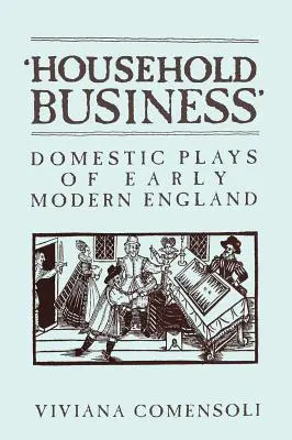 'household business': Häusliche Spiele im England der frühen Neuzeit - 'household Business': Domestic Plays of Early Modern England