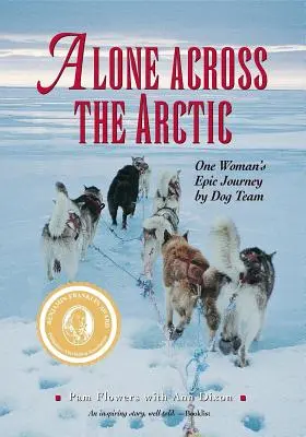 Allein durch die Arktis: Die epische Reise einer Frau im Hundeteam - Alone Across The Arctic: One Woman's Epic Journey by Dog Team