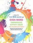 Das große Buch mit noch mehr Ideen für therapeutische Aktivitäten für Kinder und Teenager: Inspirierende kunstbasierte Aktivitäten und Curricula zur Charakterbildung - The Big Book of Even More Therapeutic Activity Ideas for Children and Teens: Inspiring Arts-Based Activities and Character Education Curricula