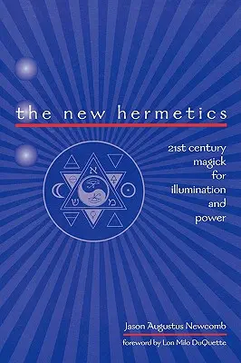 The New Hermetics: Magie des 21. Jahrhunderts für Erleuchtung und Macht - The New Hermetics: 21st Century Magick for Illumination and Power